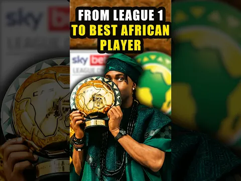 From League 1 to Best African Player in the World