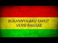 Lagu Bukanya Aku Takut Reggae Version Cover Lyrics