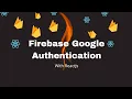 Firebase Google Authentication - Google Authentication Using React and Context Api