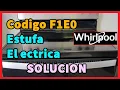 Codigo F1E0 en estufa electrica Whirlpool I Solucion 2025