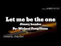 "Let Me Be The One" (Jimmy Bondoc By khel Pangilinan) lyrics