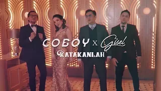 coboy x gisel katakanlah official music video 