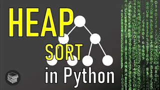 Heaps and Heap Sort in Python Tutorial