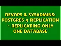 DevOps SysAdmins postgres 9 replication - replicating only one database