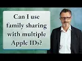 Can I use family sharing with multiple Apple IDs