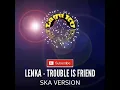LENKA - TROUBLE IS FRIEND ska version