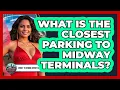 What Is The Closest Parking To Midway Terminals