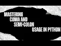 Mastering Coma and Semi-Colon Usage in Python A Comprehensive Guide