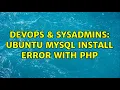 DevOps SysAdmins Ubuntu mysql install error with php 2 Solutions