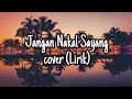 Jangan Nakal Sayang - Ilir7 | cover by Afnan ft Acaptarabas (Lirik)