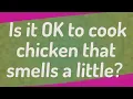 Is it OK to cook chicken that smells a little