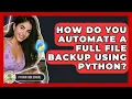 How Do You Automate A Full File Backup Using Python - Python Code School