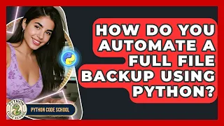 How Do You Automate A Full File Backup Using Python - Python Code School