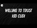 Kid Cudi - Willing To Trust (with Ty Dolla $ign) (Lyric video)