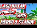 Lagu LAGU BATAK POPULER 2026 VUL 1 JAM ENAK DIDENGAR COCOK BUAT SANTAI