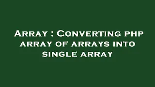 Array Converting php array of arrays into single array