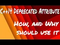 C 14 Deprecated Attribute - How and Why you should use it