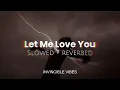 Let Me Love You - Justin Bieber | Slowed + Reverbed | Invincible Vibes🖤💫