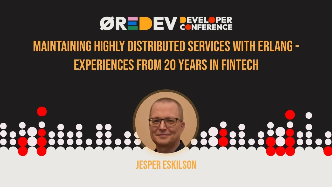 Jesper Eskilson - Maintaining highly distributed services with Erlang: 20y experiences in fintech