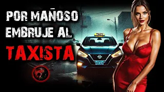 POR MAÑOSO EMBRUJÉ AL TAXISTA | RELATOS DE BRUJERÍA | RELATOS Y LEYENDAS DE TERROR