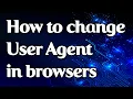 How to change User-Agent in Chrome Opera Firefox and Safari