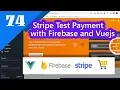74 - Stripe Test Payment with Firebase and Vuejs