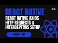React Native Axios HTTP Requests Interceptors Setup