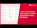 How to Customize Angular Kanban Component using Templates