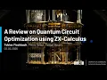 A Review on Quantum Circuit Optimization using ZX-Calculus - Tobias Fischbach