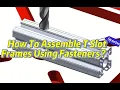 How To Assemble T Slot Frames Using Fasteners