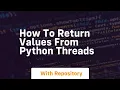 How to return values from python threads