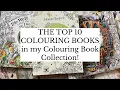 THE TOP 10 COLOURING BOOKS in my COLOURING BOOK COLLECTION Adult Colouring