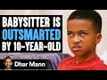 Babysitter Is Outsmarted By 10-Year-Old Dhar Mann