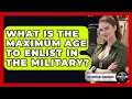 What Is The Maximum Age To Enlist In The Military - The Frontline Guardians