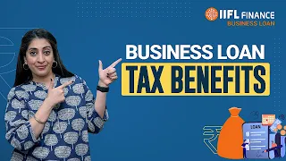Unlock Valuable Tax Benefits: How बिजनेस Loans Can Help Reduce Your Tax Burden | IIFL Finance