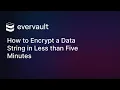 How to Encrypt a Data String in Less than Five Minutes