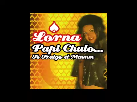 Download MP3 Lorna - Papi Chulo... Te Traigo el Mmmm (Orginal Version)