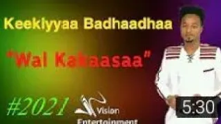 keekkiyaa badhaadha wal kakaasa new ethiopian oromo music 2021 official vedio