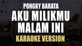 Aku Milikmu Malam Ini - Pongky Barata ( Karaoke )