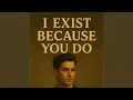 Download Lagu I Exist Because You Do