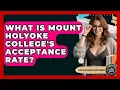 What Is Mount Holyoke College s Acceptance Rate - The College Explorer