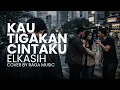 Lagu KAU TIGAKAN CINTAKU - ELKASIH (Cover By RAGA) 