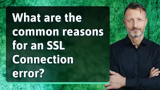 What are the common reasons for an SSL Connection error