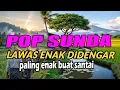 Lagu POP SUNDA VIRAL LAGU LAWAS ENAK DIDENGAR PALING ENAK BUAT SANTAI