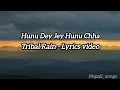 Hunu Dey Jey Hunu cha -Lyrics Video Tribal Rain   @tribalrainofficial