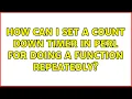 How can I set a count down timer in perl for doing a function repeatedly 2 Solutions