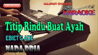 Download TITIP RINDU BUAT AYAH [KARAOKE] EBIET G ADE NADA PRIA G=DO MP3