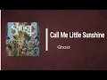 Ghost - Call Me Little Sunshine (Lyrics)