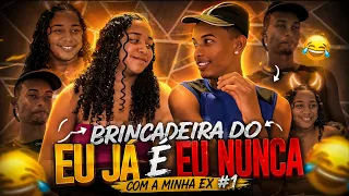 Brincadeira do eu já é eu nunca com minha ex parte 1 