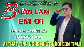 Download Sáng Tác Mới 2024✓ Buồn Lắm Em Ơi ✓ Sáng Tác \u0026 Trình Bày - Hoàng Lâm ( buồn lắm em ơi sao đành bỏ.) MP3